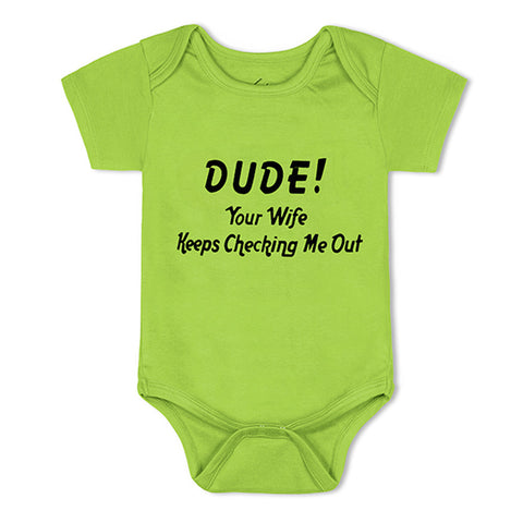 Dude Your Wife Keeps Checking Me Out <br> Organic Cotton Onesie