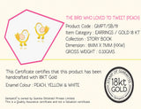 18K Gold The Bird Who Loved to Tweet Earrings <br> Storybook Collection<br> <span style="font-size: 10px;">More Colours Available</span>